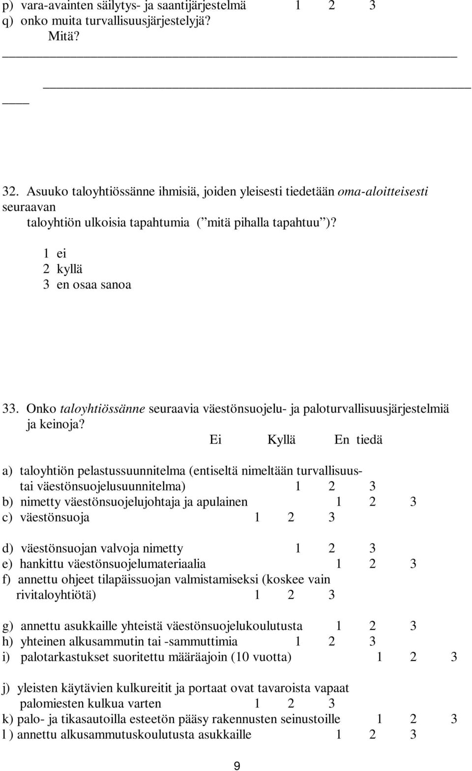 Onko taloyhtiössänne seuraavia väestönsuojelu- ja paloturvallisuusjärjestelmiä ja keinoja?