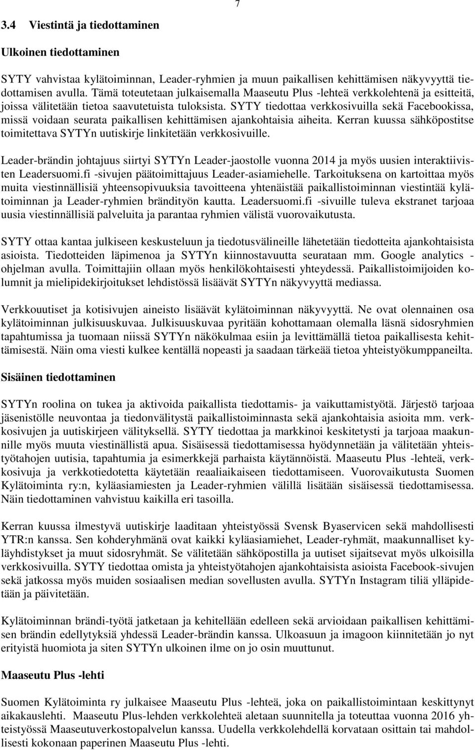 SYTY tiedottaa verkkosivuilla sekä Facebookissa, missä voidaan seurata paikallisen kehittämisen ajankohtaisia aiheita.