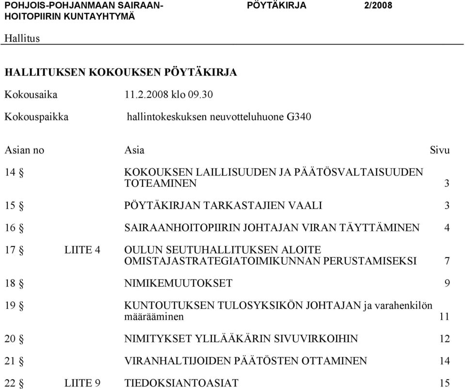 PÖYTÄKIRJAN TARKASTAJIEN VAALI 3 16 SAIRAANHOITOPIIRIN JOHTAJAN VIRAN TÄYTTÄMINEN 4 17 LIITE 4 OULUN SEUTUHALLITUKSEN ALOITE