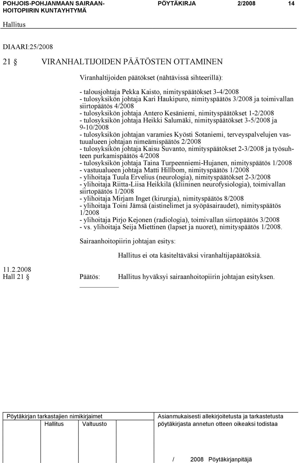 nimityspäätökset 3-5/2008 ja 9-10/2008 - tulosyksikön johtajan varamies Kyösti Sotaniemi, terveyspalvelujen vastuualueen johtajan nimeämispäätös 2/2008 - tulosyksikön johtaja Kaisu Suvanto,