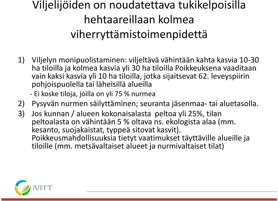 leveyspiirin pohjoispuolella tai läheisillä alueilla -Ei koske tiloja, joilla on yli 75 % nurmea 2) Pysyvän nurmen säilyttäminen; seuranta jäsenmaa- tai aluetasolla.