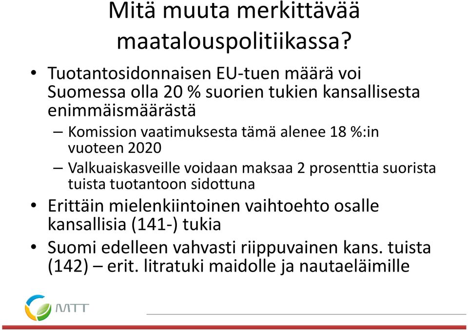 vaatimuksesta tämä alenee 18 %:in vuoteen 2020 Valkuaiskasveille voidaan maksaa 2 prosenttia suorista tuista