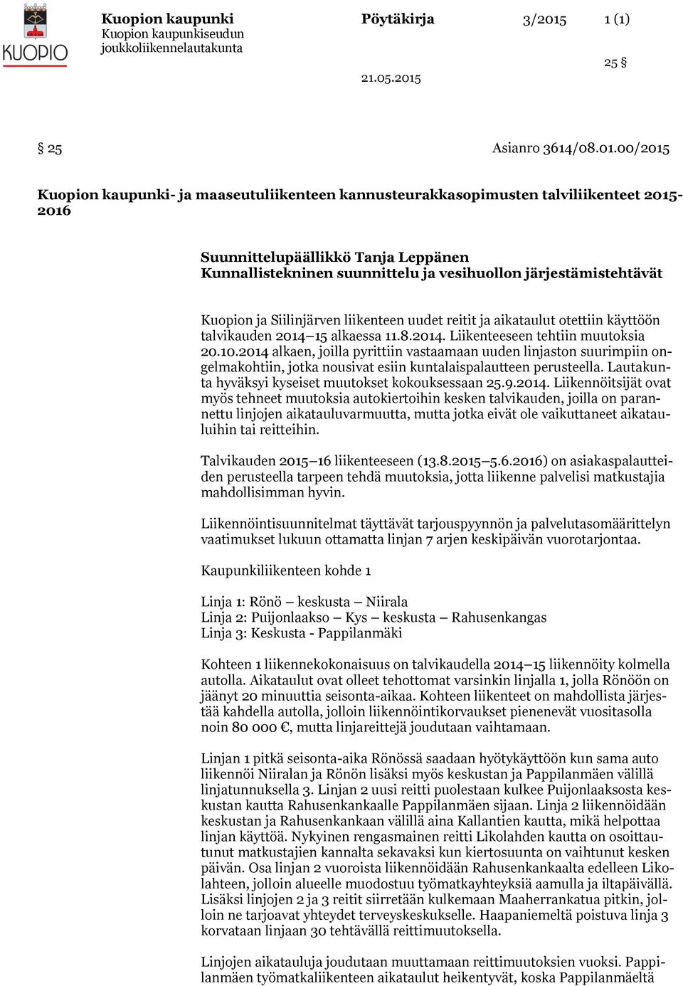 00/2015 Kuopion kaupunki- ja maaseutuliikenteen kannusteurakkasopimusten talviliikenteet 2015-2016 Suunnittelupäällikkö Tanja Leppänen Kunnallistekninen suunnittelu ja vesihuollon järjestämistehtävät