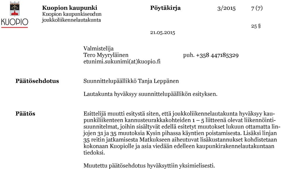 Päätös Esittelijä muutti esitystä siten, että hyväksyy kaupunkiliikenteen kannusteurakkakohteiden 1 5 liitteenä olevat liikennöintisuunnitelmat, joihin sisältyvät edellä esitetyt