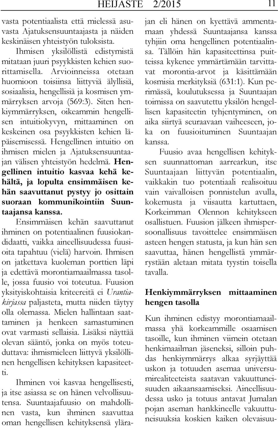 Arvioinneissa otetaan huomioon toisiinsa liittyviä älyllisiä, sosiaalisia, hengellisiä ja kosmisen ymmärryksen arvoja (569:3).