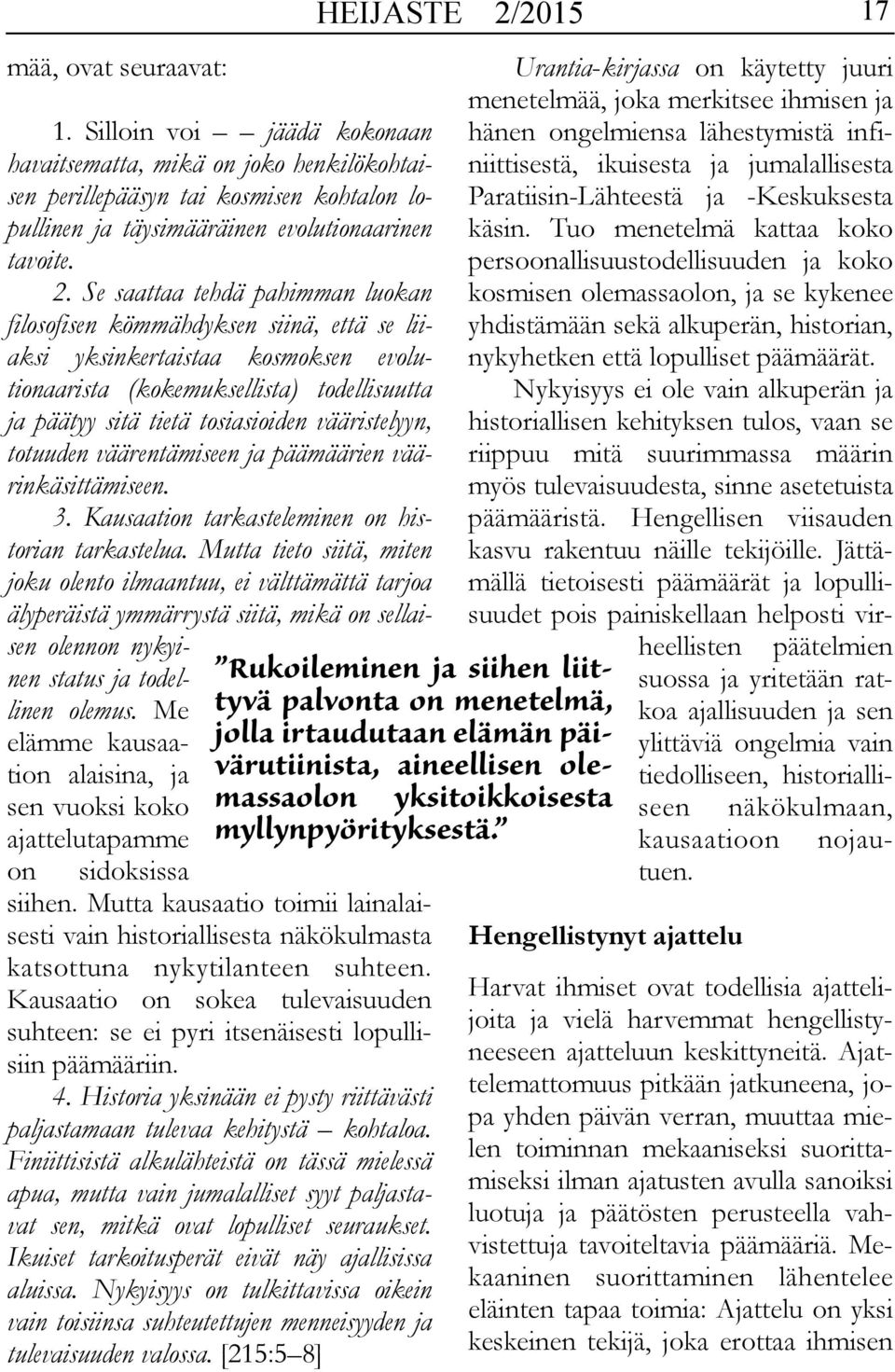 vääristelyyn, totuuden väärentämiseen ja päämäärien väärinkäsittämiseen. 3. Kausaation tarkasteleminen on historian tarkastelua.