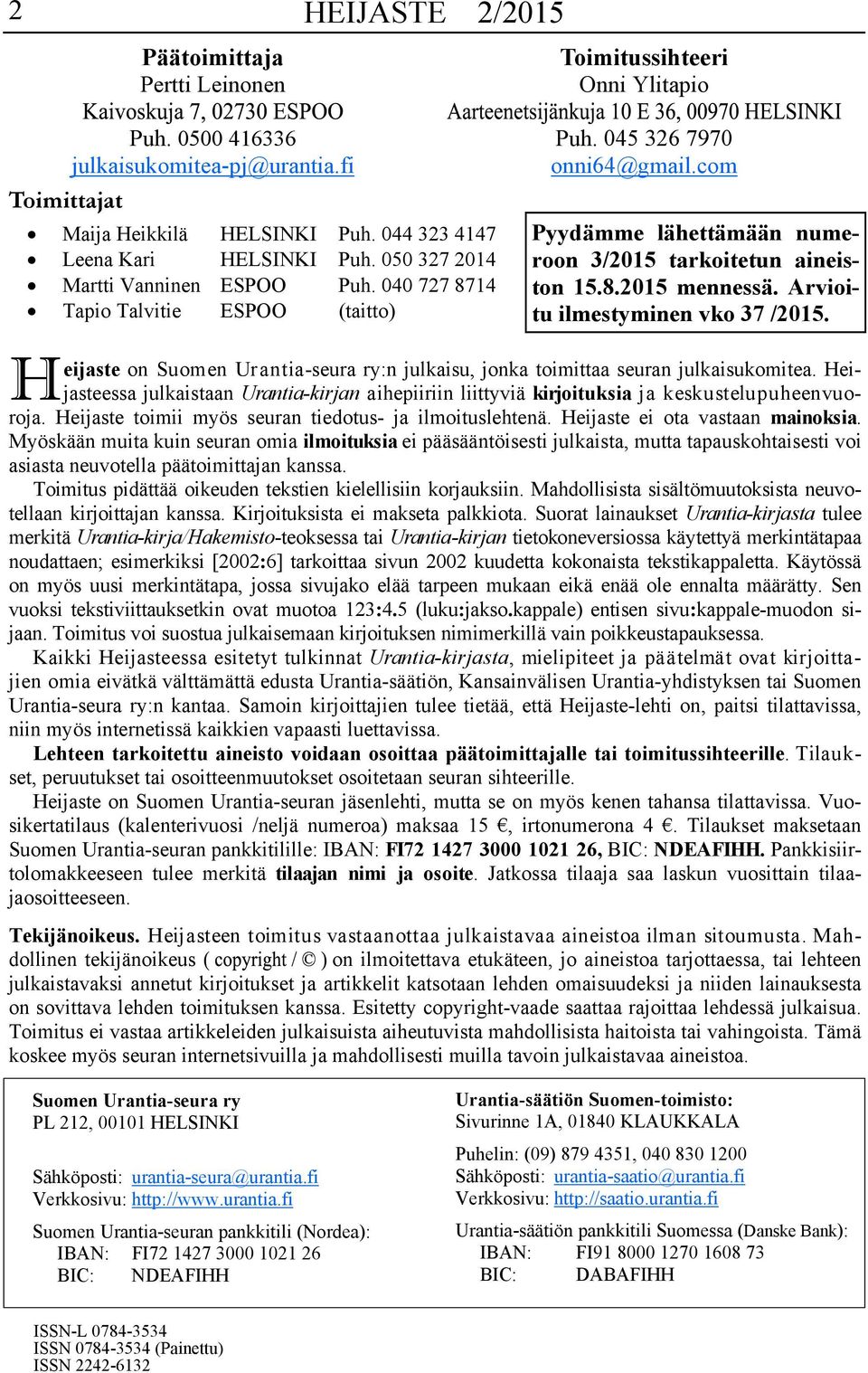 com Pyydämme lähettämään numeroon 3/2015 tarkoitetun aineiston 15.8.2015 mennessä. Arvioitu ilmestyminen vko 37 /2015.