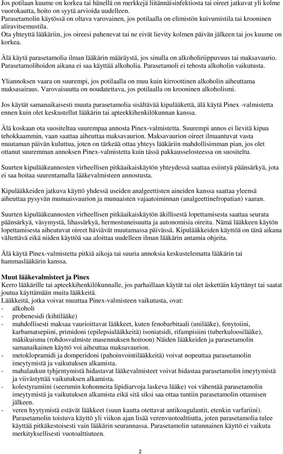 Ota yhteyttä lääkäriin, jos oireesi pahenevat tai ne eivät lievity kolmen päivän jälkeen tai jos kuume on korkea.