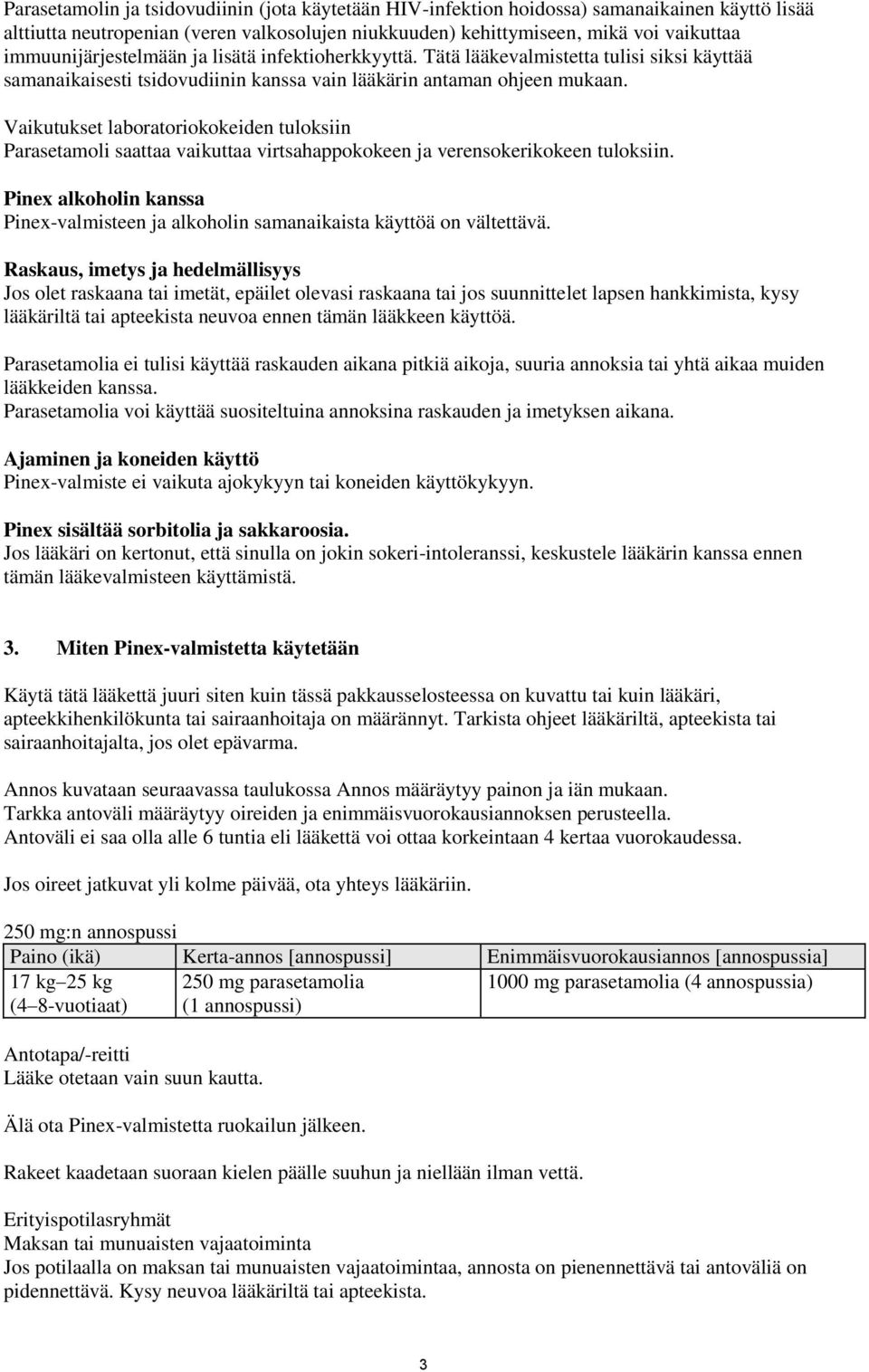 Vaikutukset laboratoriokokeiden tuloksiin Parasetamoli saattaa vaikuttaa virtsahappokokeen ja verensokerikokeen tuloksiin.