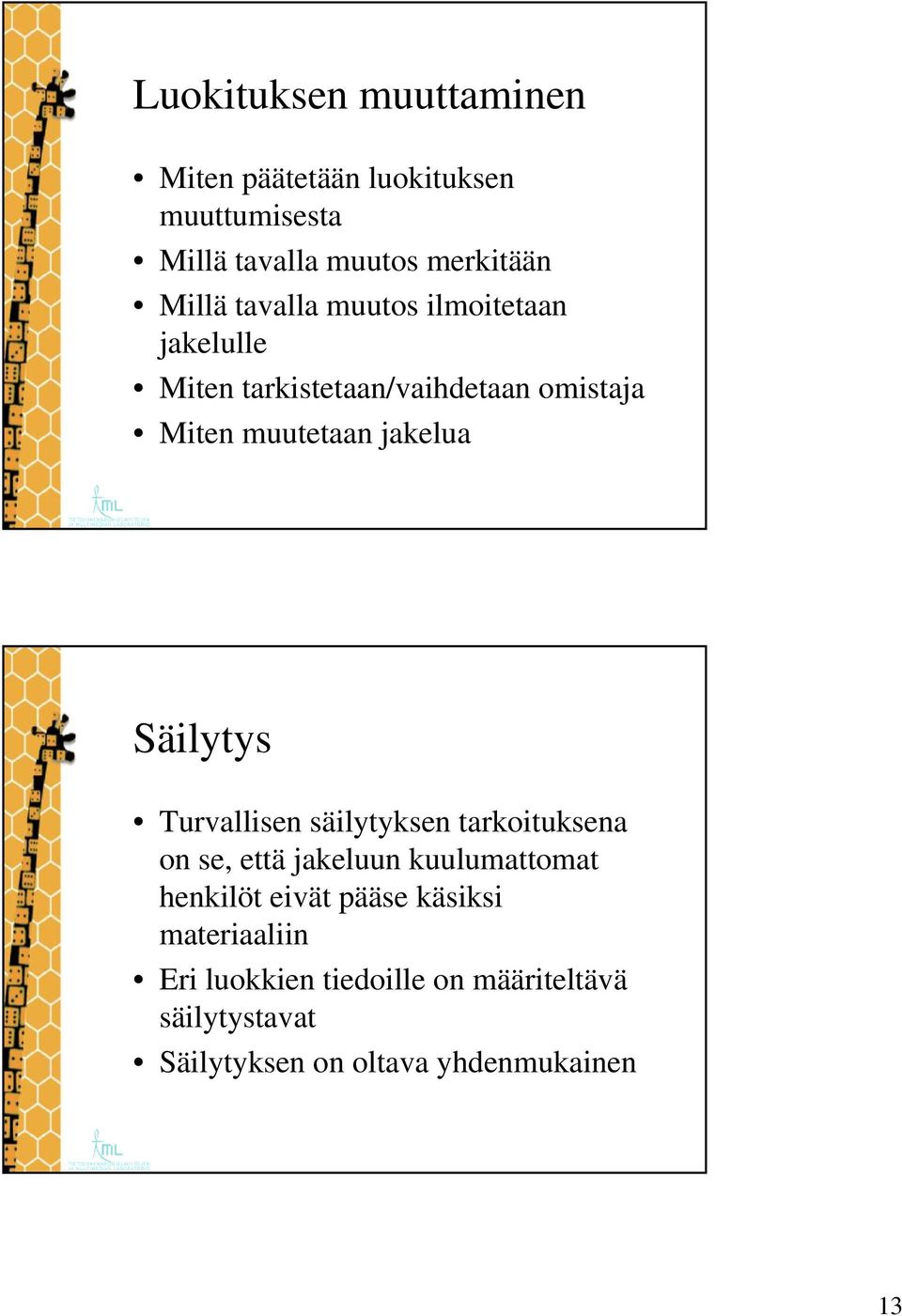 Säilytys Turvallisen säilytyksen tarkoituksena on se, että jakeluun kuulumattomat henkilöt eivät pääse