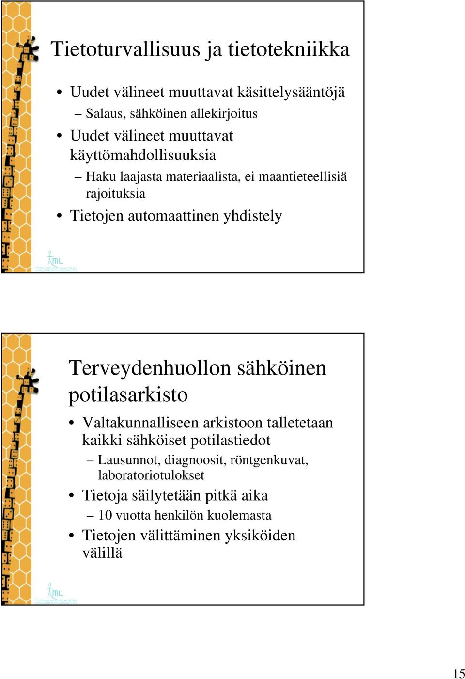 Terveydenhuollon sähköinen potilasarkisto Valtakunnalliseen arkistoon talletetaan kaikki sähköiset potilastiedot Lausunnot,