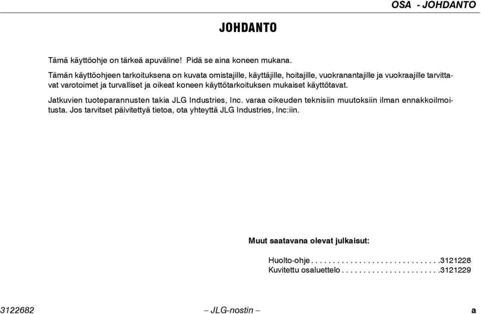 oikeat koneen käyttötarkoituksen mukaiset käyttötavat. Jatkuvien tuoteparannusten takia JLG Industries, Inc.