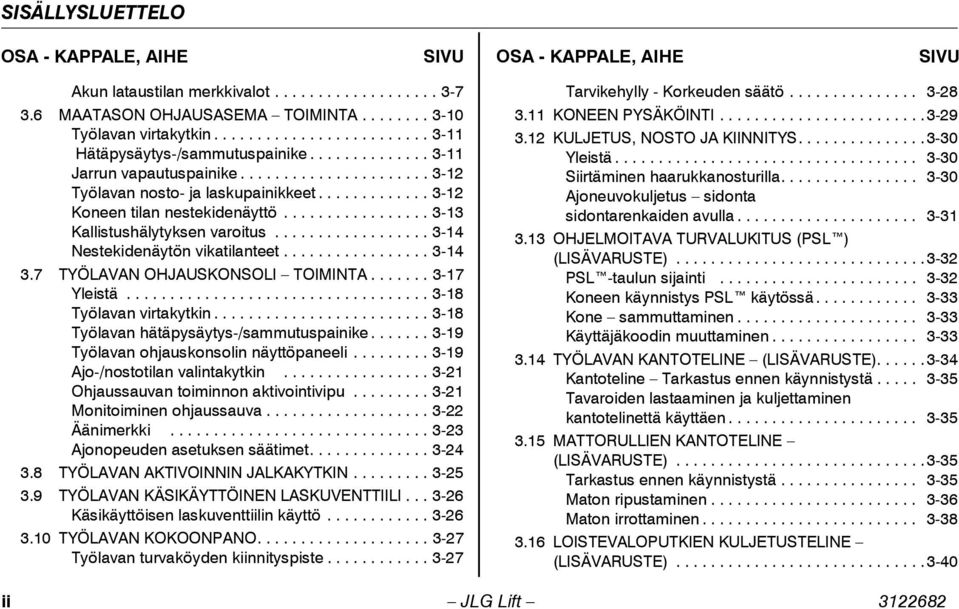 ................ 3-13 Kallistushälytyksen varoitus.................. 3-14 Nestekidenäytön vikatilanteet................. 3-14 3.7 TYÖLAVAN OHJAUSKONSOLI TOIMINTA....... 3-17 Yleistä.