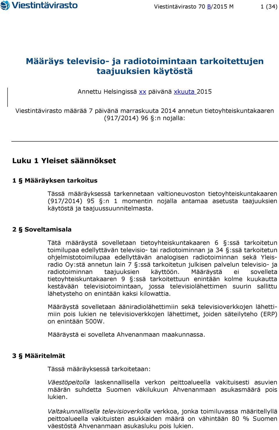 1 momentin nojalla antamaa asetusta taajuuksien käytöstä ja taajuussuunnitelmasta.