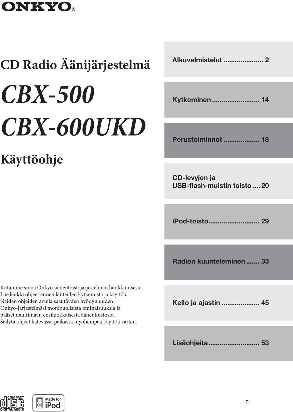 .. 33 Kiitämme sinua Onkyo-äänentoistojärjestelmän hankkimisesta. Lue kaikki ohjeet ennen laitteiden kytkemistä ja käyttöä.