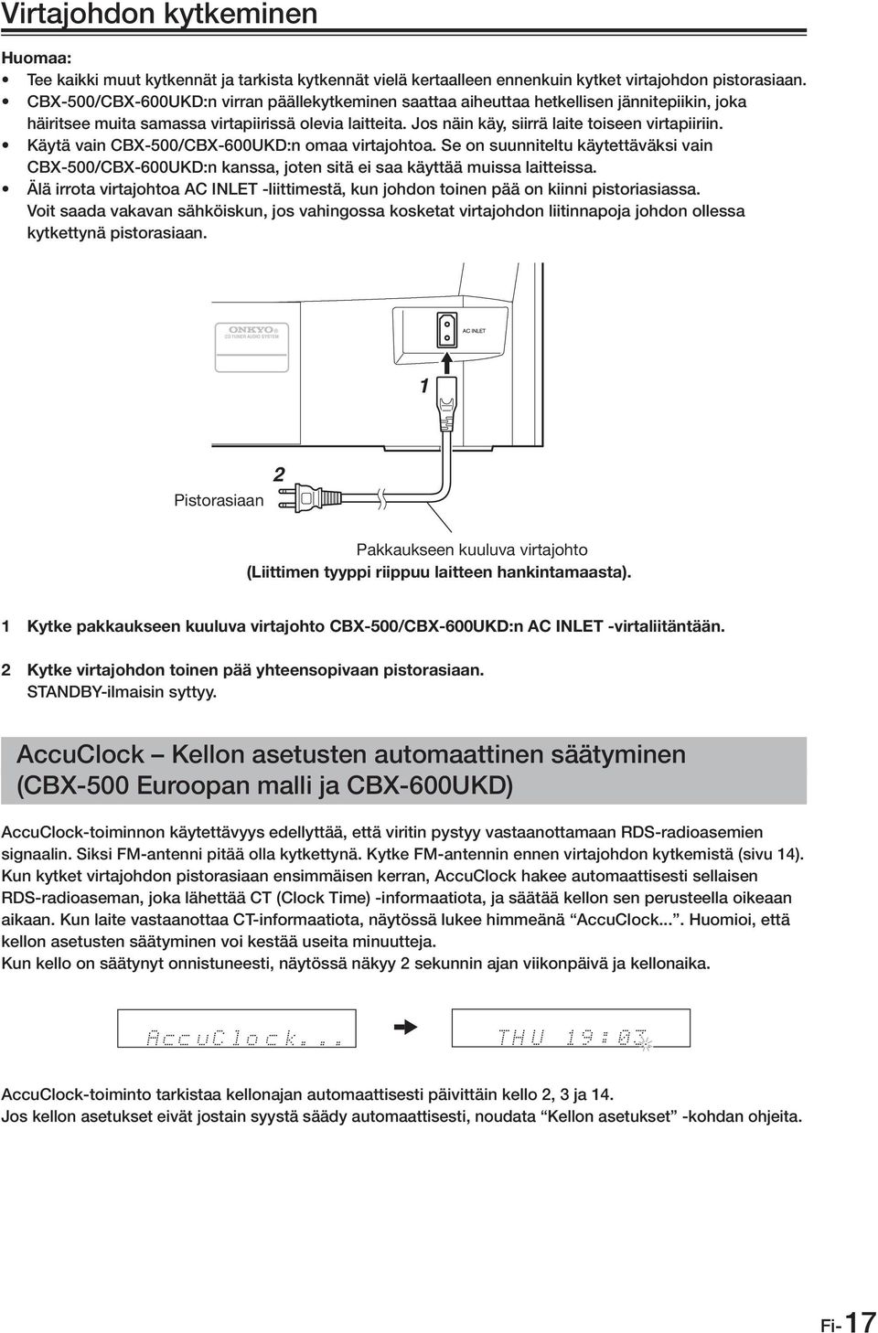 Käytä vain CBX-500/CBX-600UKD:n omaa virtajohtoa. Se on suunniteltu käytettäväksi vain CBX-500/CBX-600UKD:n kanssa, joten sitä ei saa käyttää muissa laitteissa.