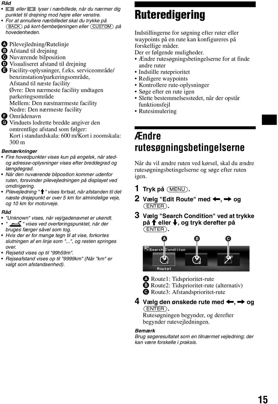 A Pilevejledning/Rutelinje B Afstand til drejning C Nuværende bilposition D Visualiseret afstand til drejning E Facility-oplysninger, f.eks.