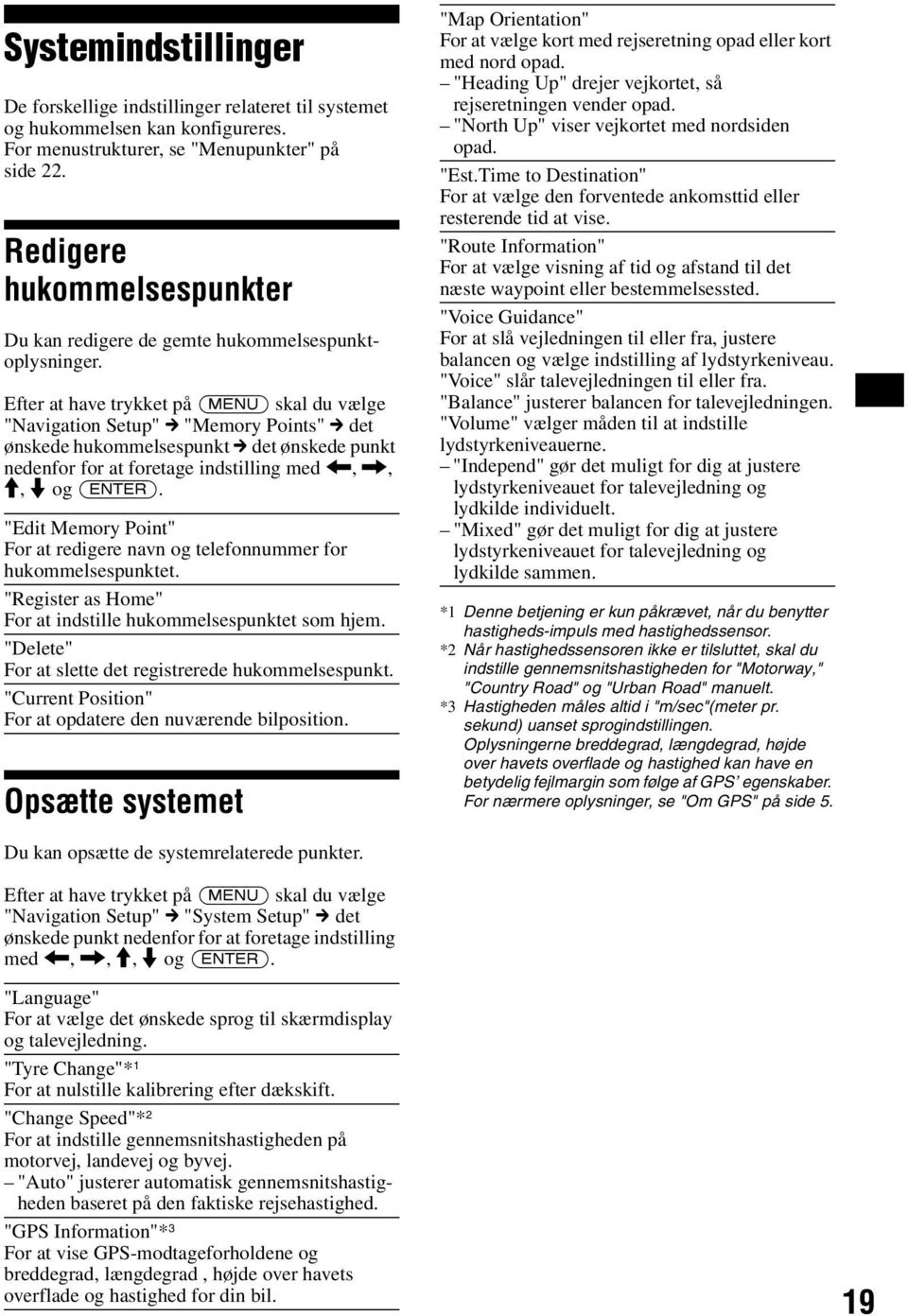 Efter at have trykket på (MENU) skal du vælge "Navigation Setup" c "Memory Points" c det ønskede hukommelsespunkt c det ønskede punkt nedenfor for at foretage indstilling med <,,, M, m og "Edit