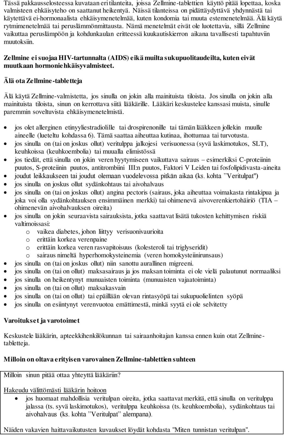 Nämä menetelmät eivät ole luotettavia, sillä Zellmine vaikuttaa peruslämpöön ja kohdunkaulan eritteessä kuukautiskierron aikana tavallisesti tapahtuviin muutoksiin.