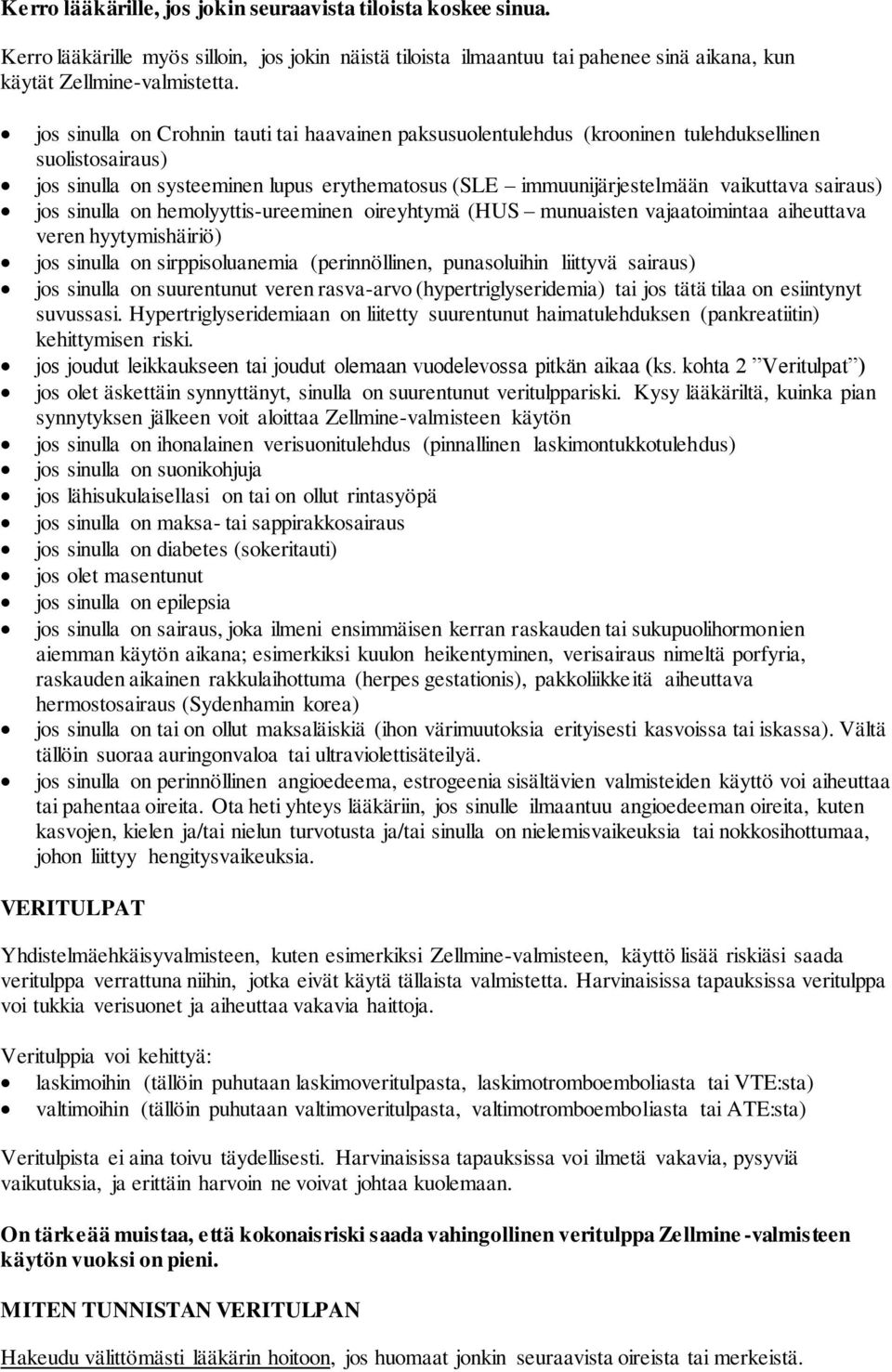 sairaus) jos sinulla on hemolyyttis-ureeminen oireyhtymä (HUS munuaisten vajaatoimintaa aiheuttava veren hyytymishäiriö) jos sinulla on sirppisoluanemia (perinnöllinen, punasoluihin liittyvä sairaus)