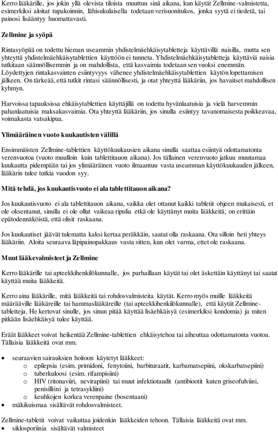 Zellmine ja syöpä Rintasyöpää on todettu hieman useammin yhdistelmäehkäisytabletteja käyttävillä naisilla, mutta sen yhteyttä yhdistelmäehkäisytablettien käyttöön ei tunneta.