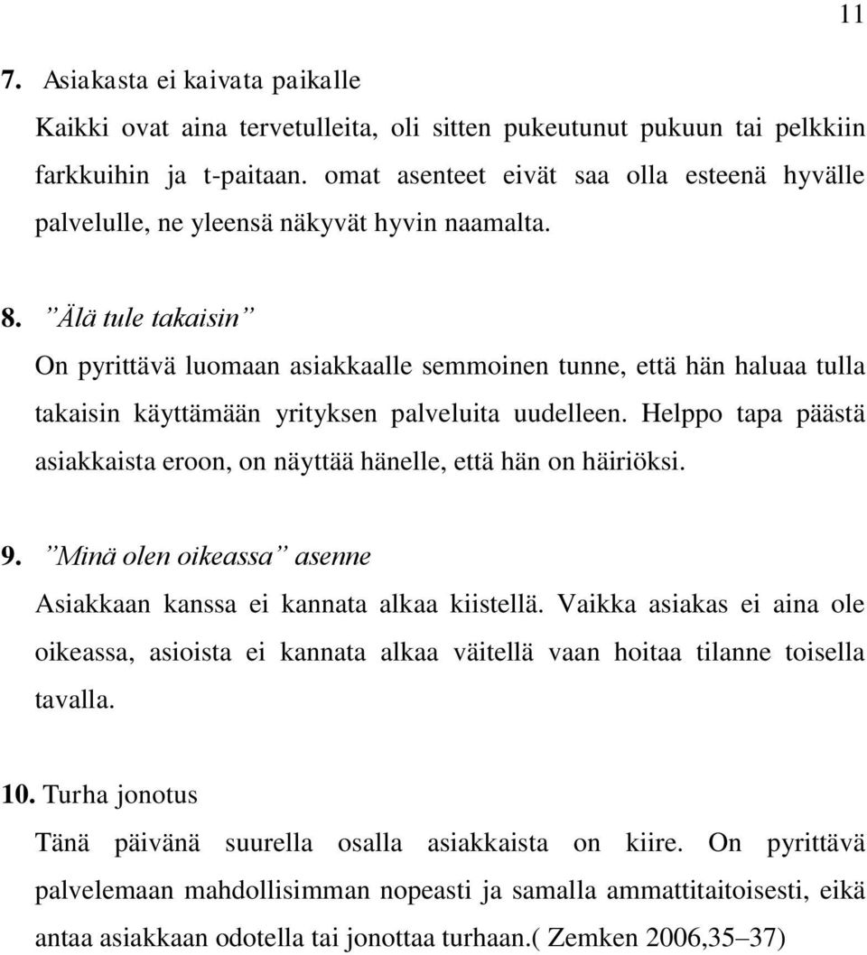 Älä tule takaisin On pyrittävä luomaan asiakkaalle semmoinen tunne, että hän haluaa tulla takaisin käyttämään yrityksen palveluita uudelleen.