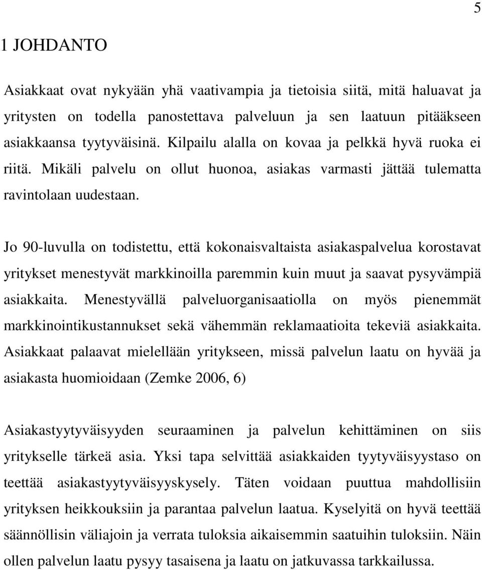 Jo 90-luvulla on todistettu, että kokonaisvaltaista asiakaspalvelua korostavat yritykset menestyvät markkinoilla paremmin kuin muut ja saavat pysyvämpiä asiakkaita.