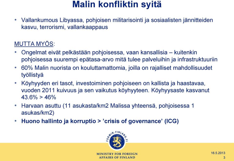 kouluttamattomia, joilla on rajalliset mahdollisuudet työllistyä Köyhyyden eri tasot, investoiminen pohjoiseen on kallista ja haastavaa, vuoden 2011 kuivuus ja sen