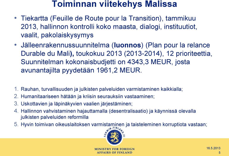 pyydetään 1961,2 MEUR. 1. Rauhan, turvallisuuden ja julkisten palveluiden varmistaminen kaikkialla; 2. Humanitaariseen hätään ja kriisin seurauksiin vastaaminen; 3.