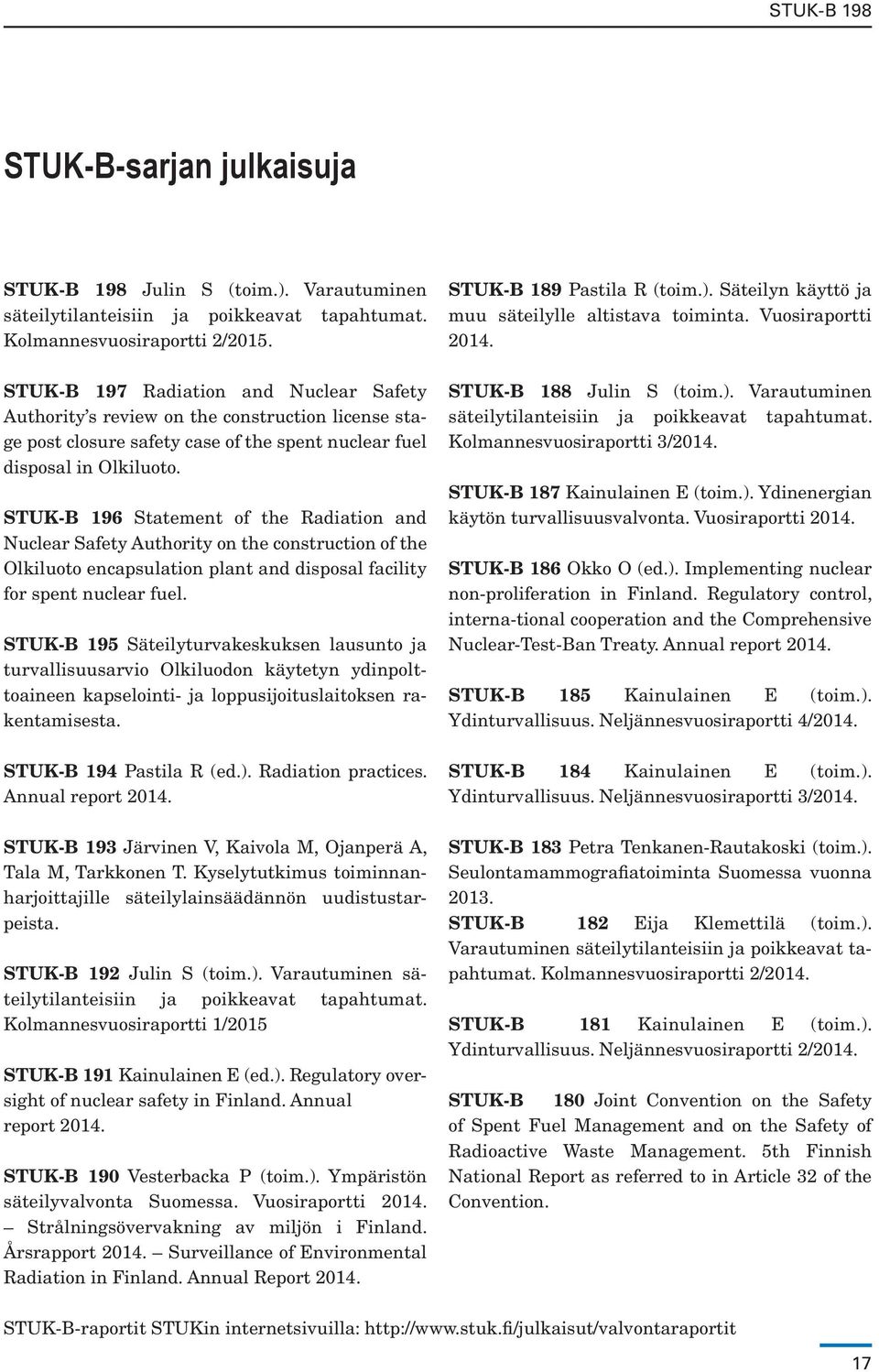 STUK-B 196 Statement of the Radiation and Nuclear Safety Authority on the construction of the Olkiluoto encapsulation plant and disposal facility for spent nuclear fuel.