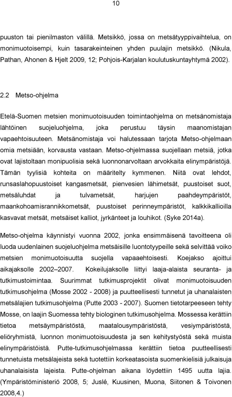 Metsänomistaja voi halutessaan tarjota Metso-ohjelmaan omia metsiään, korvausta vastaan.