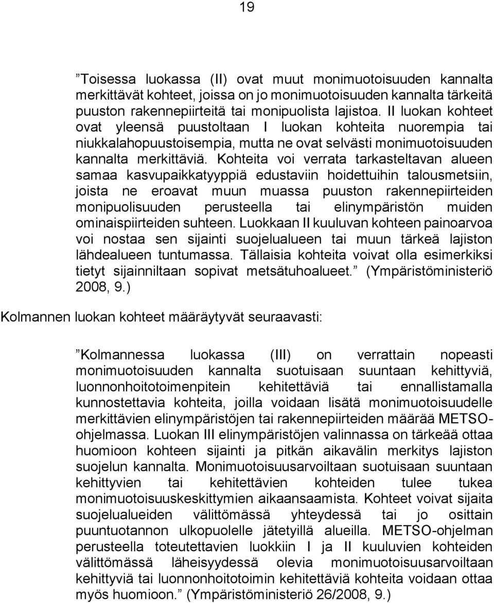 Kohteita voi verrata tarkasteltavan alueen samaa kasvupaikkatyyppiä edustaviin hoidettuihin talousmetsiin, joista ne eroavat muun muassa puuston rakennepiirteiden monipuolisuuden perusteella tai