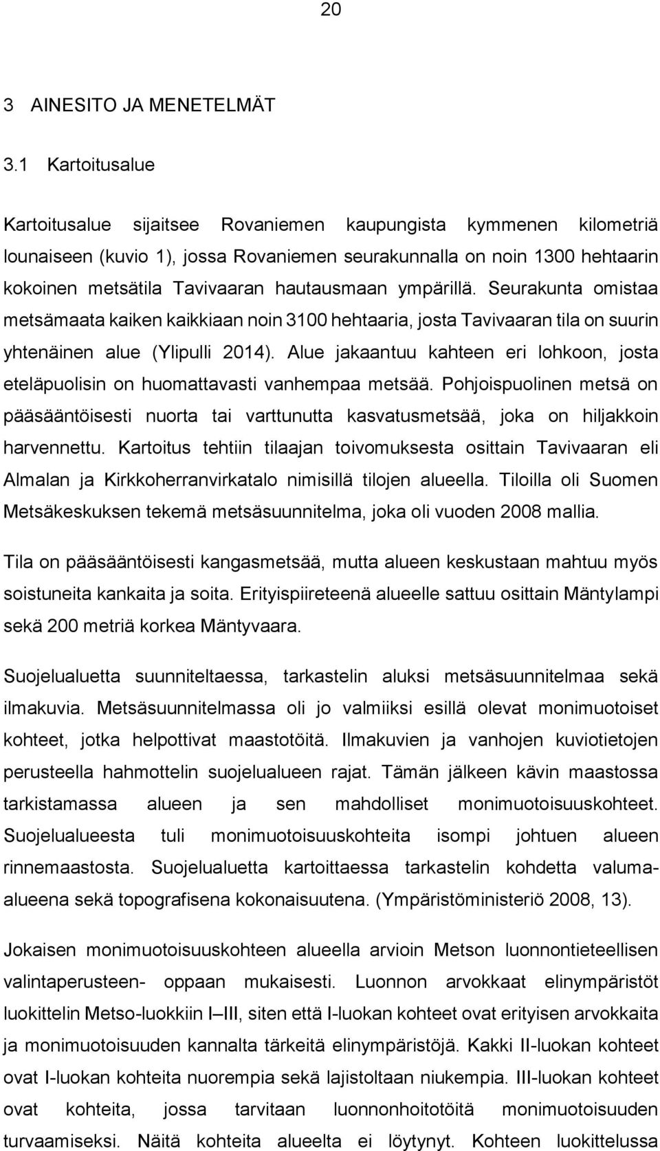 hautausmaan ympärillä. Seurakunta omistaa metsämaata kaiken kaikkiaan noin 3100 hehtaaria, josta Tavivaaran tila on suurin yhtenäinen alue (Ylipulli 2014).