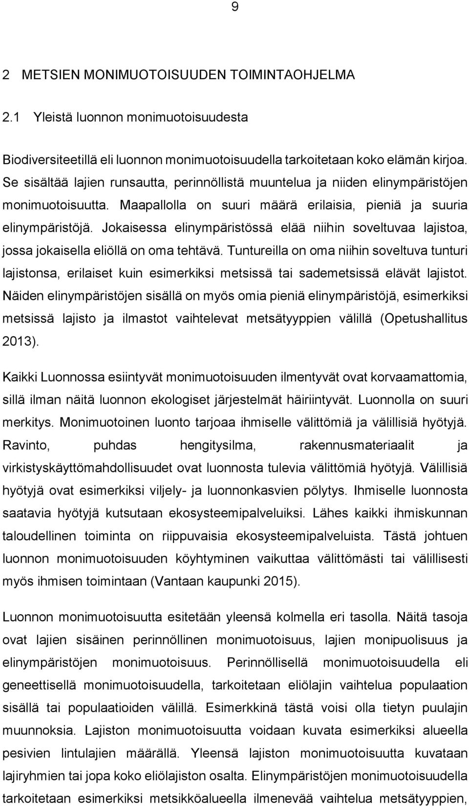 Jokaisessa elinympäristössä elää niihin soveltuvaa lajistoa, jossa jokaisella eliöllä on oma tehtävä.