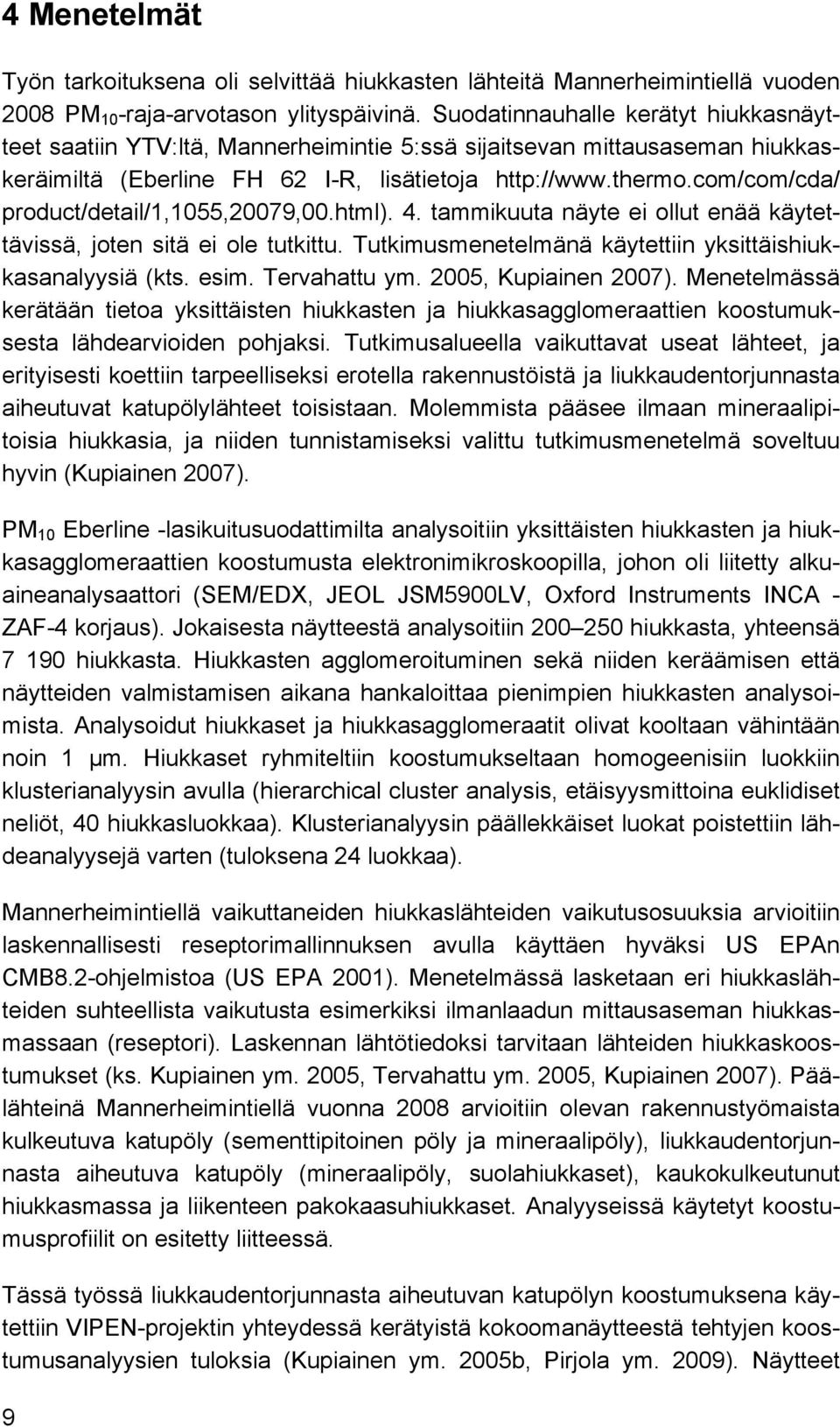 com/com/cda/ product/detail/1,1055,20079,00.html). 4. tammikuuta näyte ei ollut enää käytettävissä, joten sitä ei ole tutkittu. Tutkimusmenetelmänä käytettiin yksittäishiukkasanalyysiä (kts. esim.