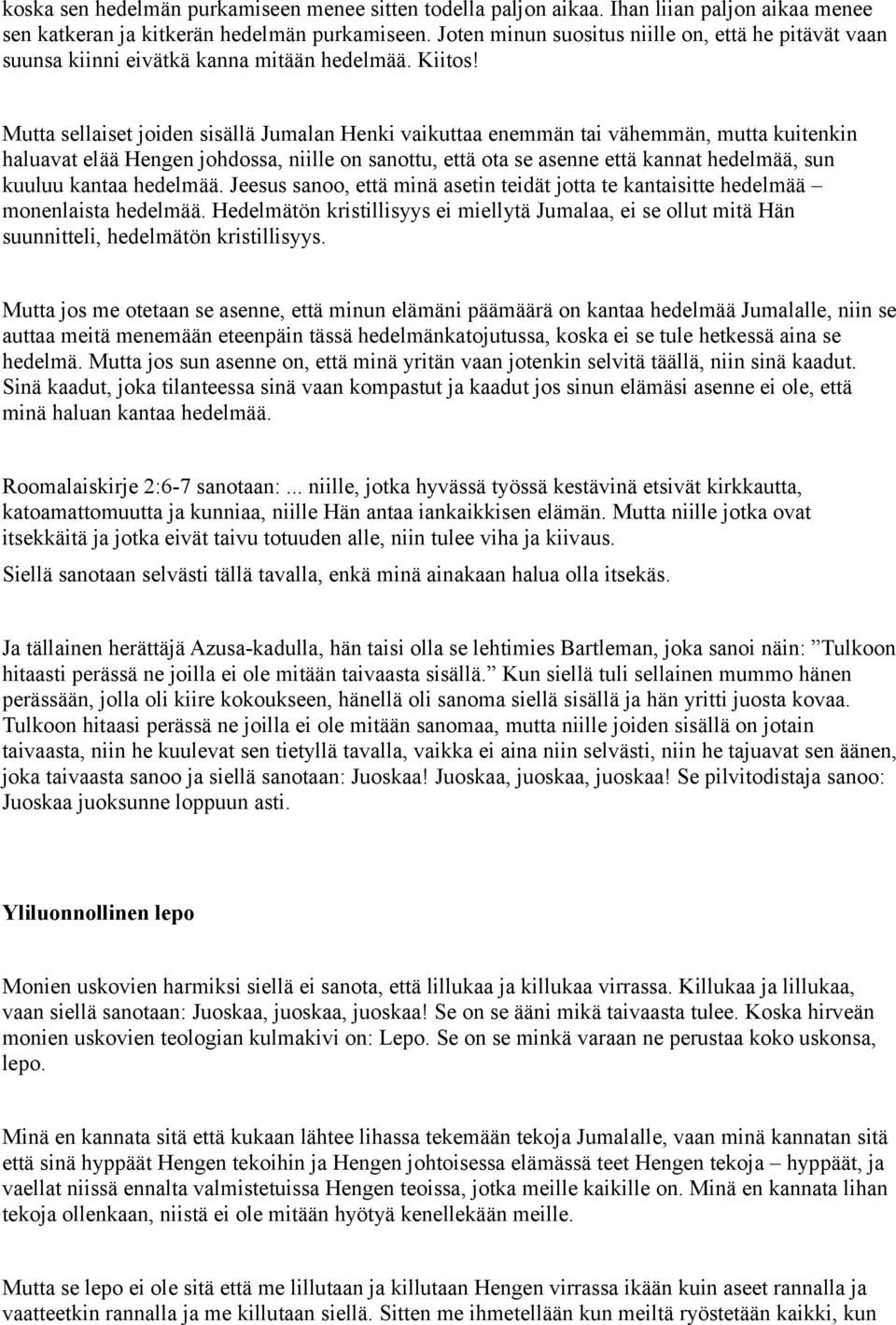 Mutta sellaiset joiden sisällä Jumalan Henki vaikuttaa enemmän tai vähemmän, mutta kuitenkin haluavat elää Hengen johdossa, niille on sanottu, että ota se asenne että kannat hedelmää, sun kuuluu