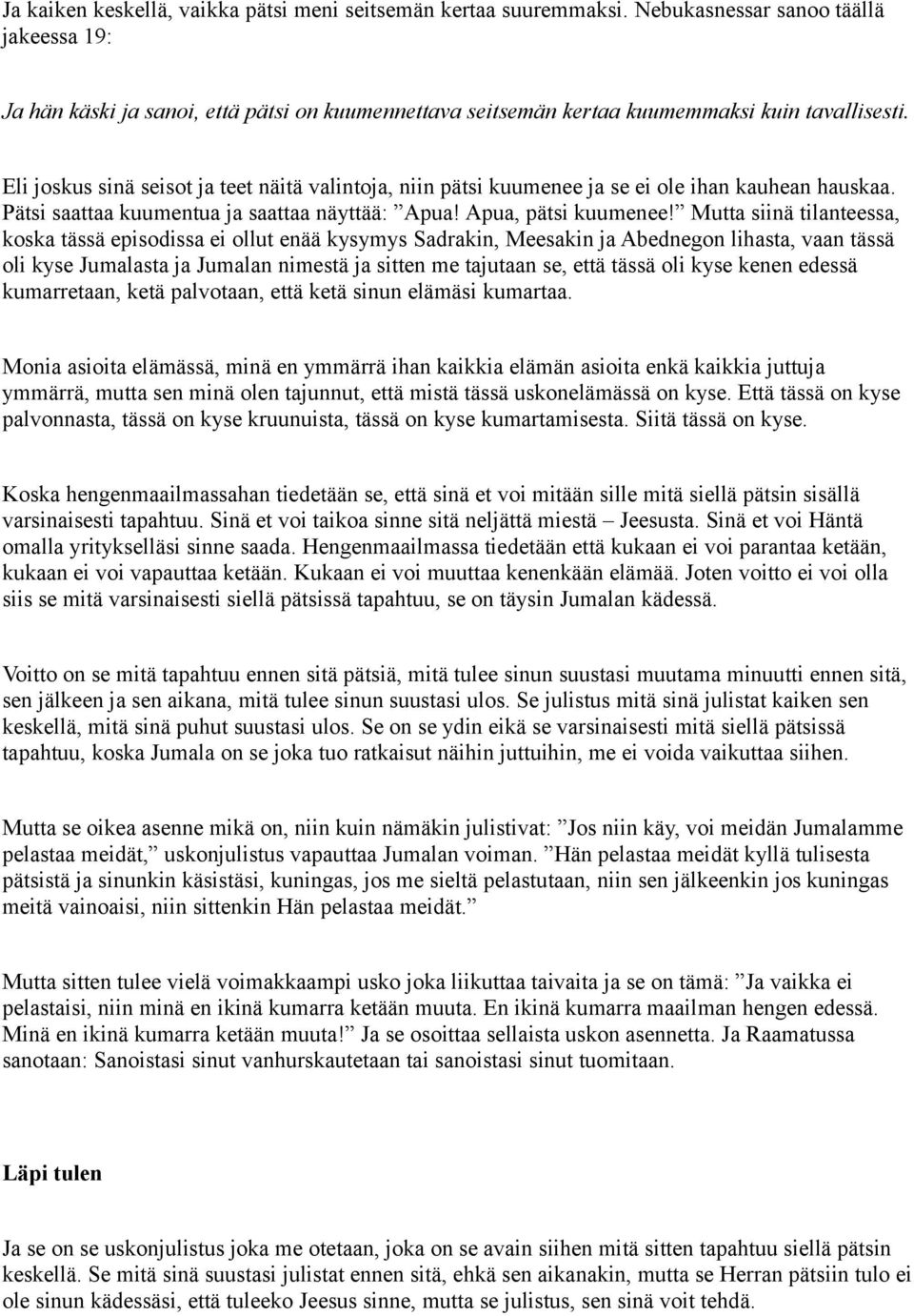 Eli joskus sinä seisot ja teet näitä valintoja, niin pätsi kuumenee ja se ei ole ihan kauhean hauskaa. Pätsi saattaa kuumentua ja saattaa näyttää: Apua! Apua, pätsi kuumenee!