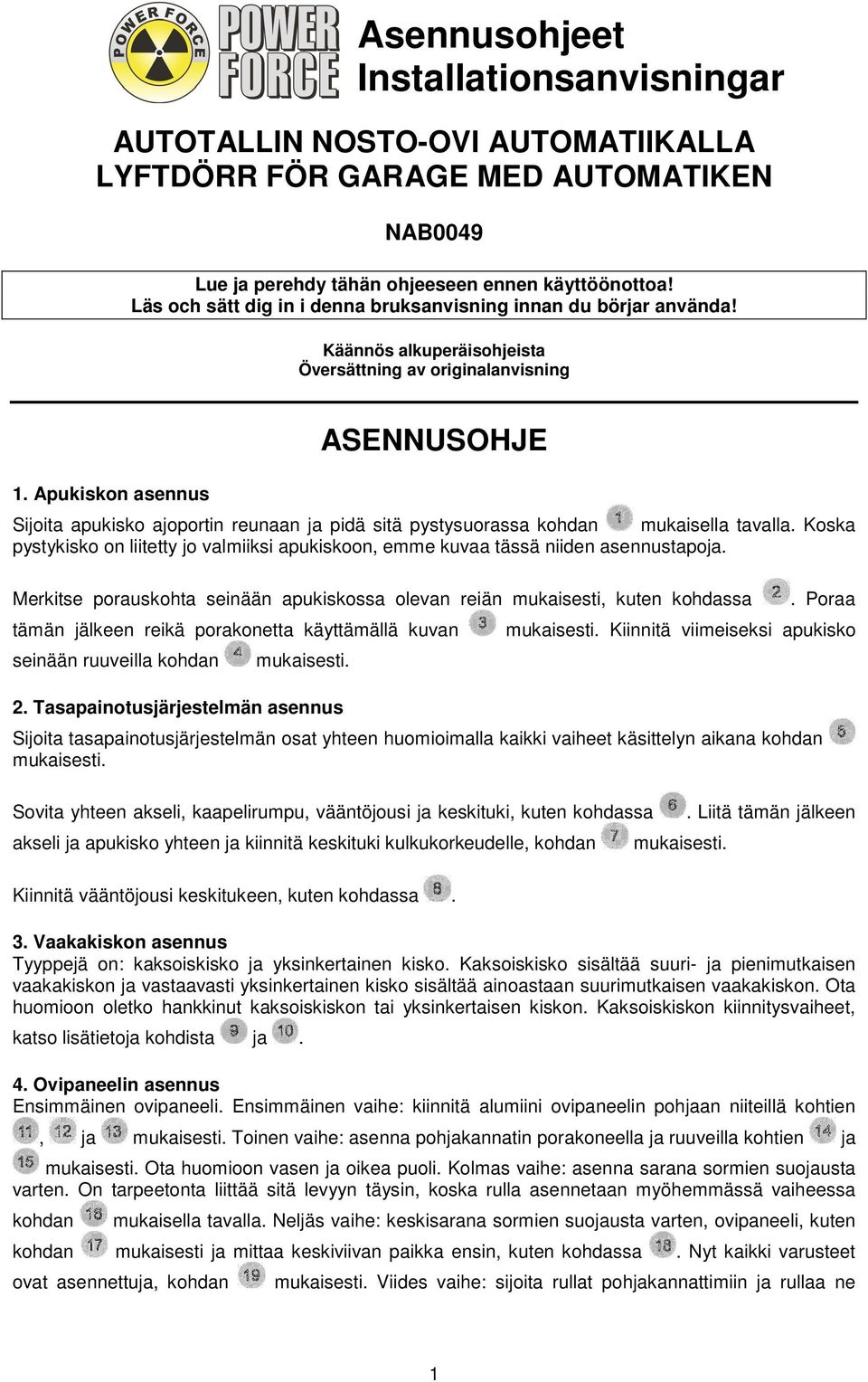 Apukiskon asennus ASENNUSOHJE Sijoita apukisko ajoportin reunaan ja pidä sitä pystysuorassa kohdan mukaisella tavalla.