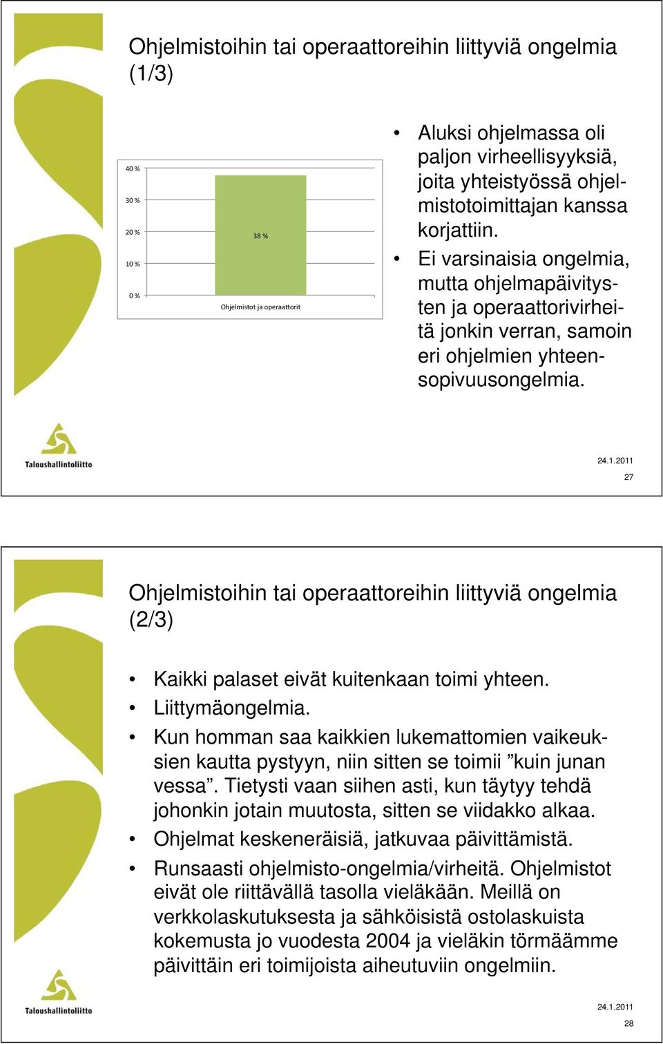 27 Ohjelmistoihin tai operaattoreihin liittyviä ongelmia (2/3) Kaikki palaset eivät kuitenkaan toimi yhteen. Liittymäongelmia.