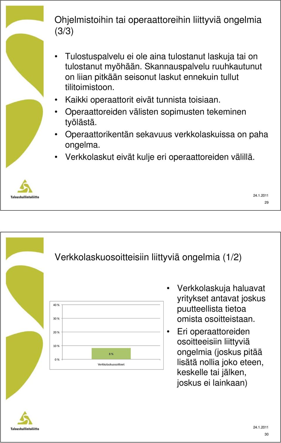 Operaattoreiden välisten sopimusten tekeminen työlästä. Operaattorikentän sekavuus verkkolaskuissa on paha ongelma. Verkkolaskut eivät kulje eri operaattoreiden välillä.