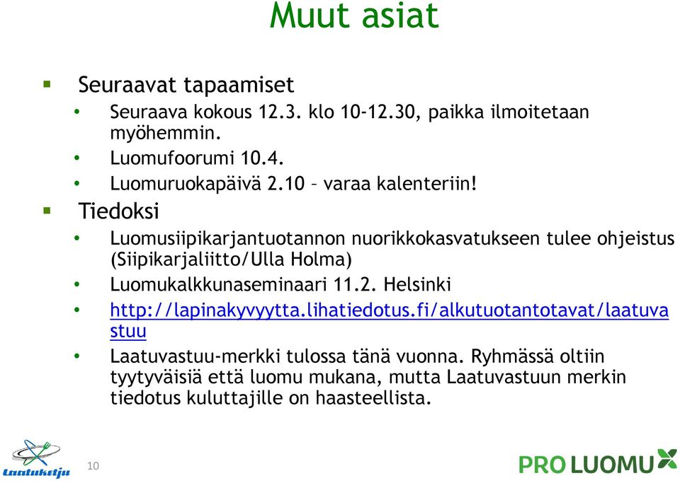 Tiedoksi Luomusiipikarjantuotannon nuorikkokasvatukseen tulee ohjeistus (Siipikarjaliitto/Ulla Holma) Luomukalkkunaseminaari 11.2.