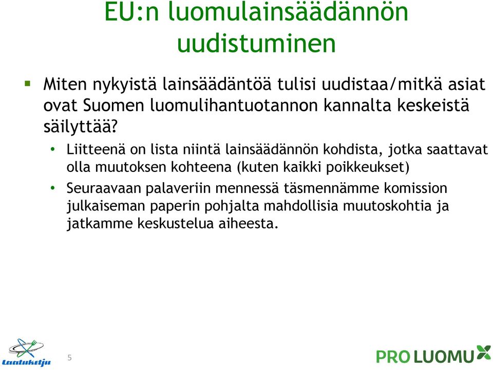 Liitteenä on lista niintä lainsäädännön kohdista, jotka saattavat olla muutoksen kohteena (kuten kaikki