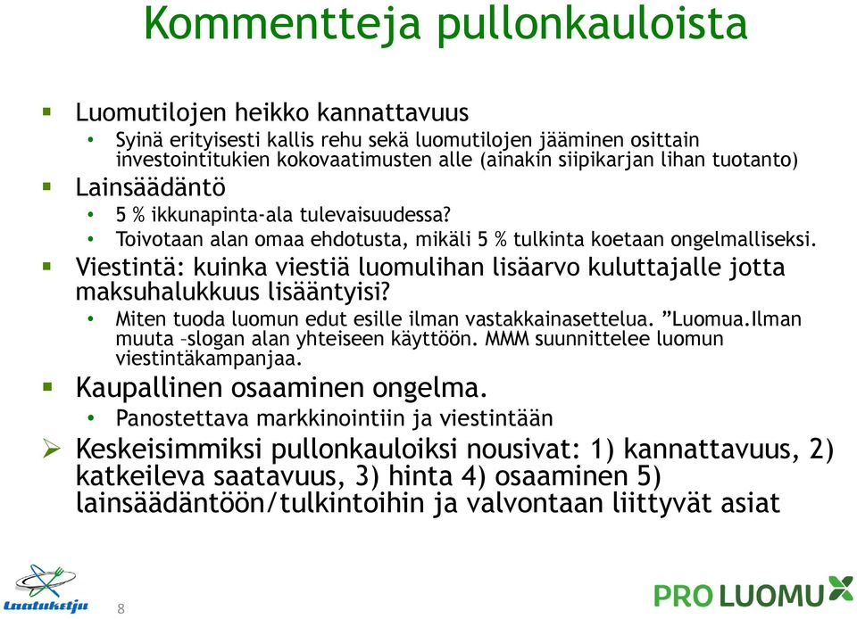 Viestintä: kuinka viestiä luomulihan lisäarvo kuluttajalle jotta maksuhalukkuus lisääntyisi? Miten tuoda luomun edut esille ilman vastakkainasettelua. Luomua.