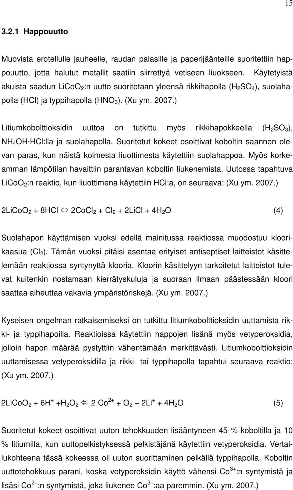 ) Litiumkobolttioksidin uuttoa on tutkittu myös rikkihapokkeella (H 2 SO 3 ), NH 4 OH HCl:lla ja suolahapolla.