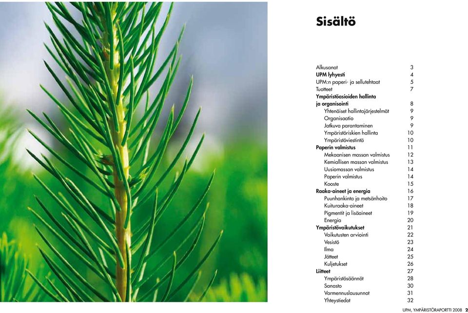 valmistus 14 Paperin valmistus 14 Kooste 15 Raaka-aineet ja energia 16 Puunhankinta ja metsänhoito 17 Kuituraaka-aineet 18 Pigmentit ja lisäaineet 19 Energia 20