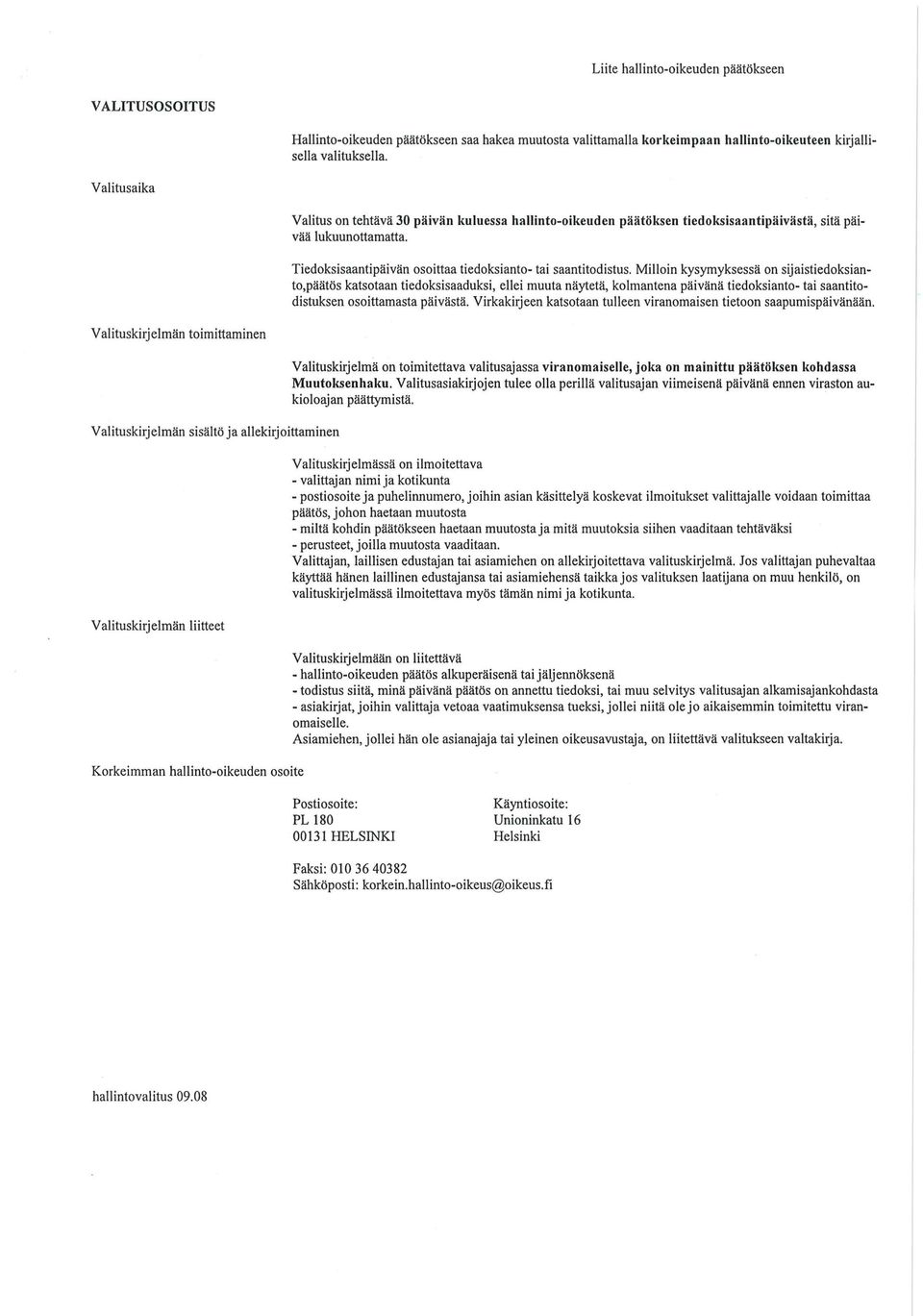 Milloin kysymyksessä on sijaistiedoksianto,päätös katsotaan tiedoksisaaduksi, ellei muuta näytetä, kolmantena päivänä tiedoksianto- tai saantitodistuksen osoittamasta päivästä.