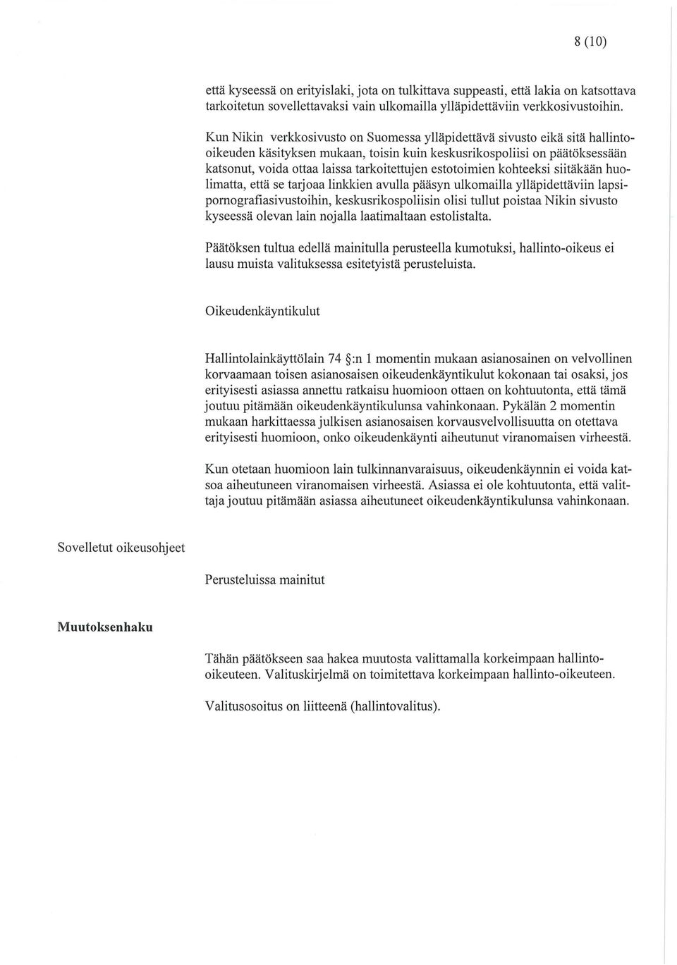 estotoimien kohteeksi siitäkään huolimatta, että se tarjoaa linkkien avulla pääsyn ulkomailla ylläpidettäviin lapsipomografiasivustoihin, keskusrikospoliisin olisi tullut poistaa Nikin sivusto