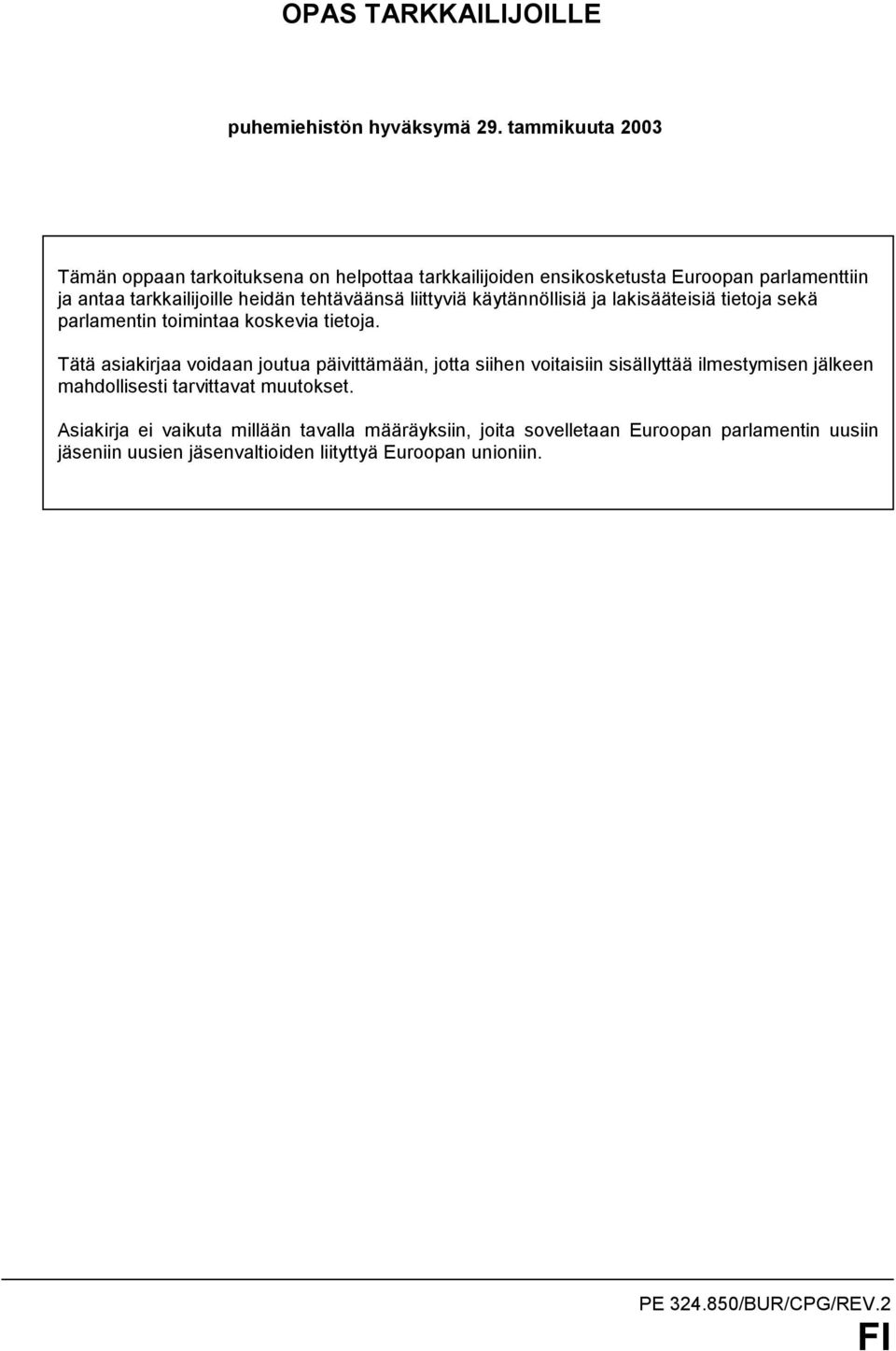 antaa tarkkailijoille heidän tehtäväänsä liittyviä käytännöllisiä ja lakisääteisiä tietoja sekä parlamentin toimintaa koskevia tietoja.