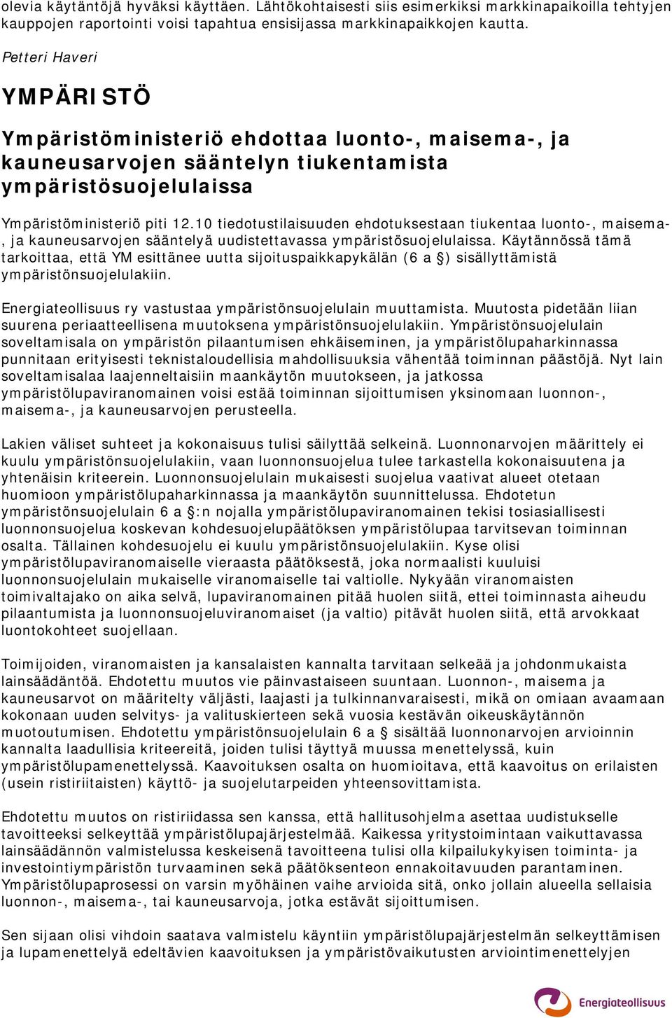 10 tiedotustilaisuuden ehdotuksestaan tiukentaa luonto-, maisema-, ja kauneusarvojen sääntelyä uudistettavassa ympäristösuojelulaissa.