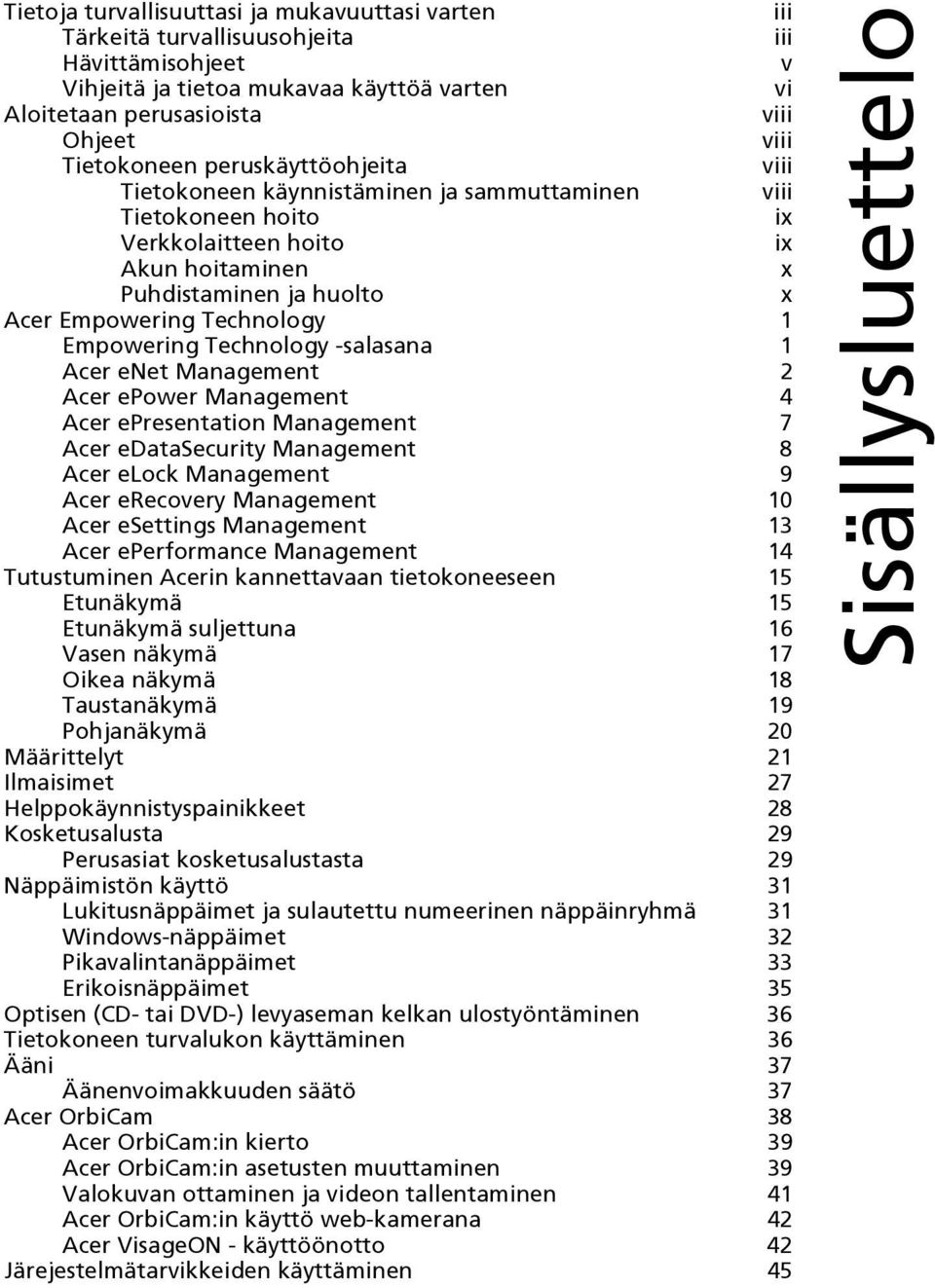 Technology 1 Empowering Technology -salasana 1 Acer enet Management 2 Acer epower Management 4 Acer epresentation Management 7 Acer edatasecurity Management 8 Acer elock Management 9 Acer erecovery